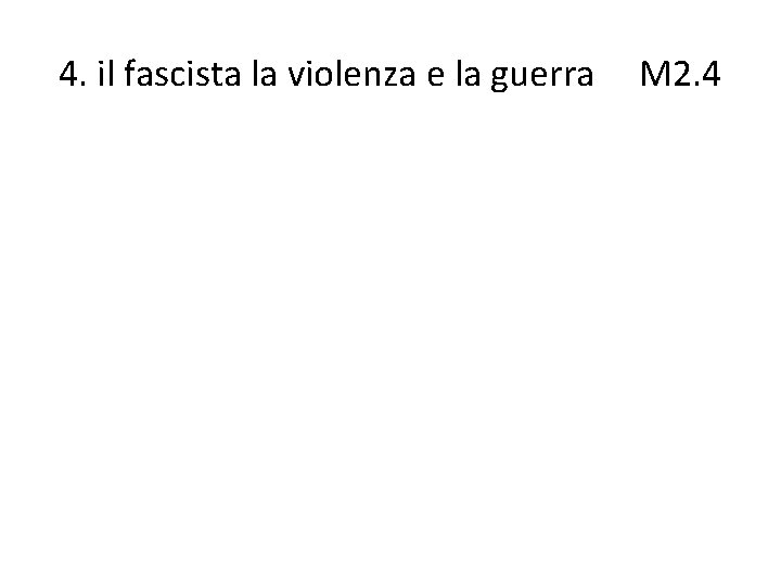 4. il fascista la violenza e la guerra M 2. 4 