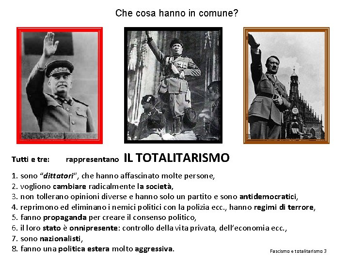 Che cosa hanno in comune? Tutti e tre: rappresentano IL TOTALITARISMO 1. sono “dittatori”,
