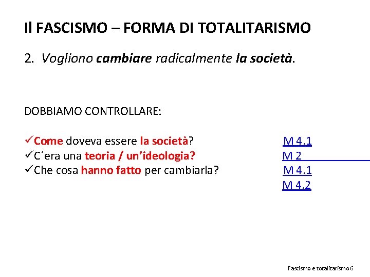 Il FASCISMO – FORMA DI TOTALITARISMO 2. Vogliono cambiare radicalmente la società. DOBBIAMO CONTROLLARE: