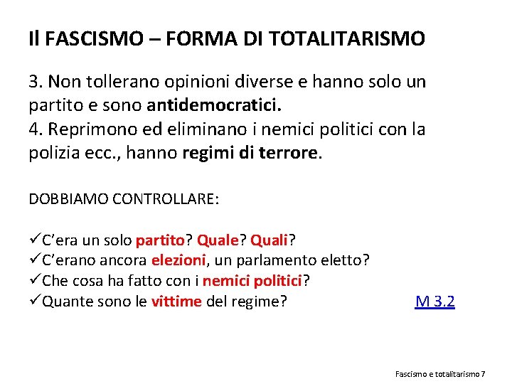 Il FASCISMO – FORMA DI TOTALITARISMO 3. Non tollerano opinioni diverse e hanno solo
