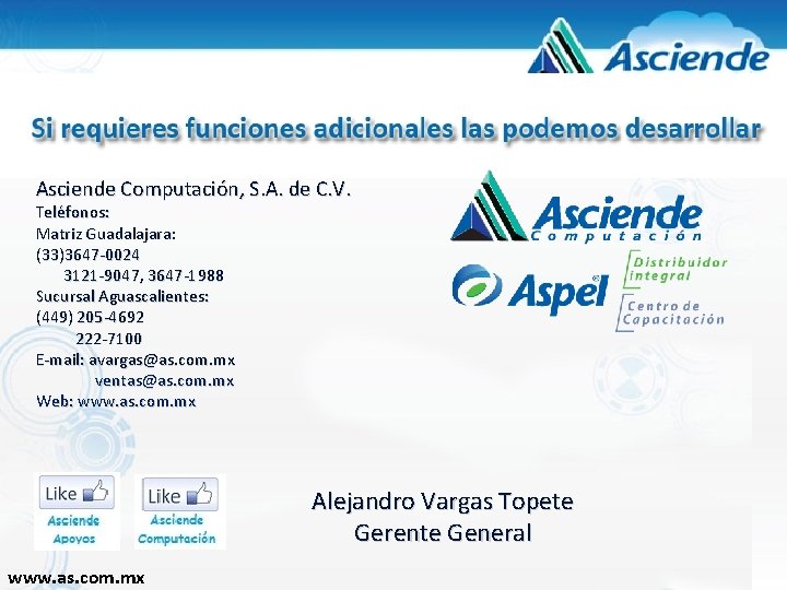 Asciende Computación, S. A. de C. V. Teléfonos: Matriz Guadalajara: (33)3647 -0024 3121 -9047, Asciende Computación, S. A. de C. V. Teléfonos: Matriz Guadalajara: (33)3647 -0024 3121 -9047,