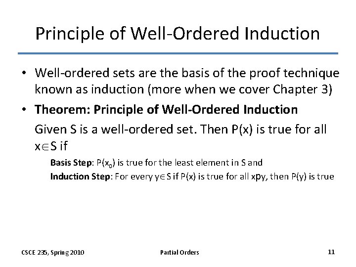 Principle of Well-Ordered Induction • Well-ordered sets are the basis of the proof technique