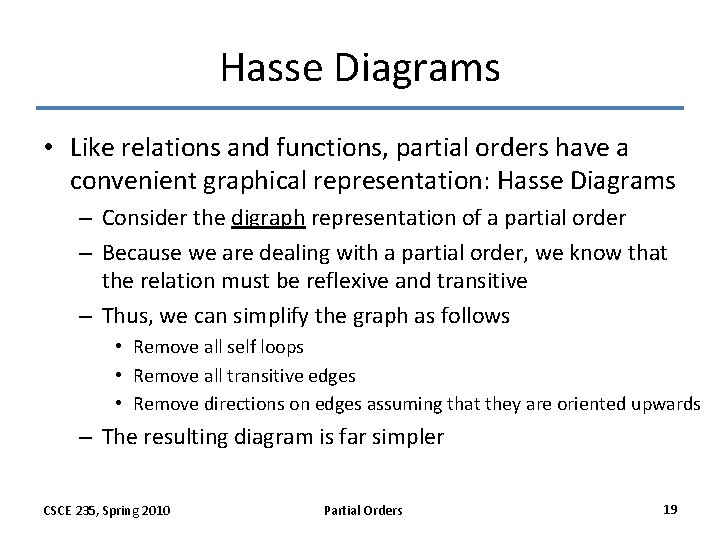 Hasse Diagrams • Like relations and functions, partial orders have a convenient graphical representation: