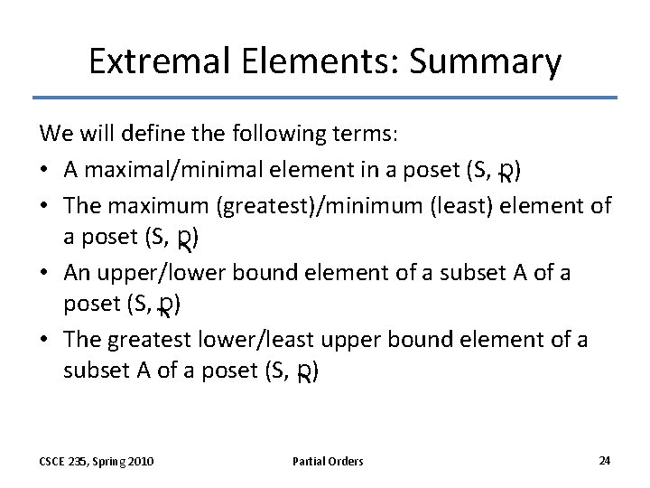 Extremal Elements: Summary We will define the following terms: • A maximal/minimal element in