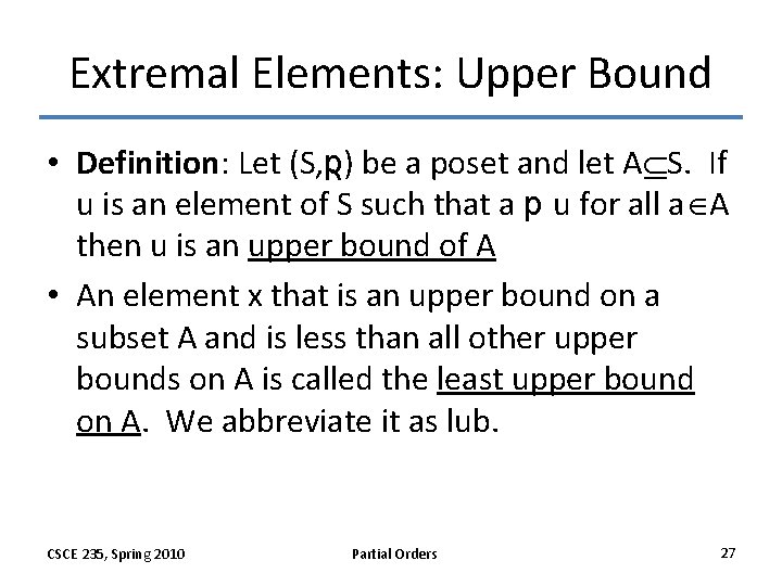Extremal Elements: Upper Bound • Definition: Let (S, p) be a poset and let