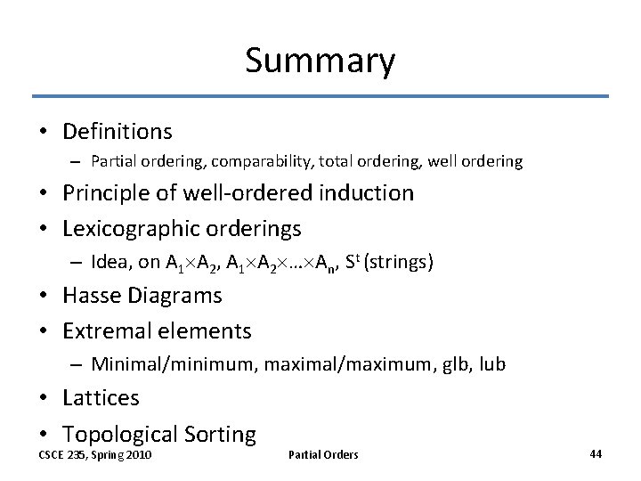 Summary • Definitions – Partial ordering, comparability, total ordering, well ordering • Principle of