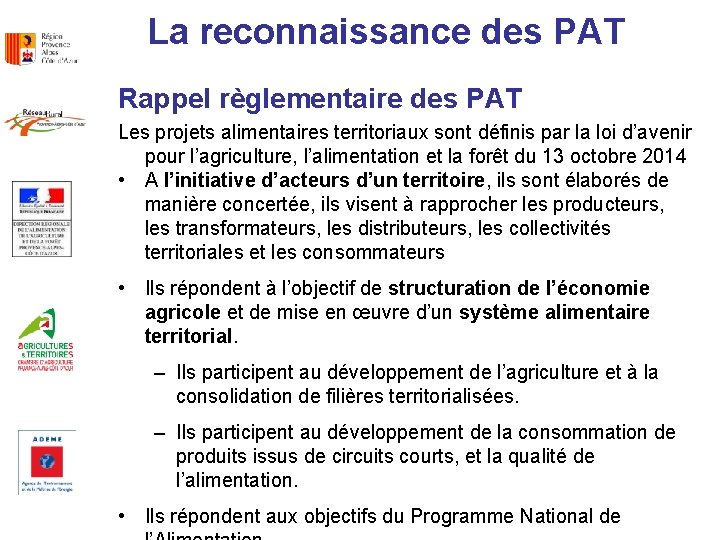 La reconnaissance des PAT Rappel règlementaire des PAT Les projets alimentaires territoriaux sont définis