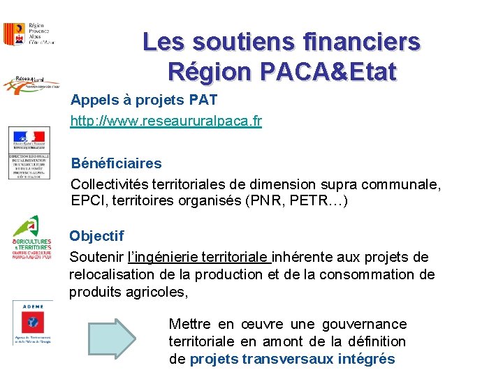 Les soutiens financiers Région PACA&Etat Appels à projets PAT http: //www. reseaururalpaca. fr Bénéficiaires