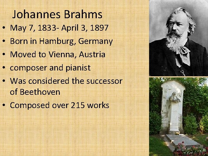 Johannes Brahms May 7, 1833 - April 3, 1897 Born in Hamburg, Germany Moved