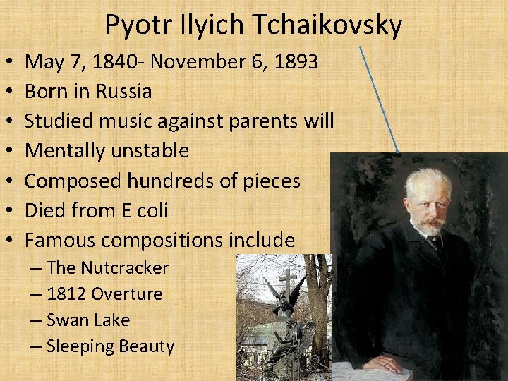 Pyotr Ilyich Tchaikovsky • • May 7, 1840 - November 6, 1893 Born in