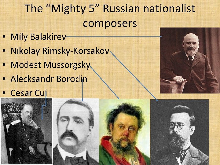 The “Mighty 5” Russian nationalist composers • • • Mily Balakirev Nikolay Rimsky-Korsakov Modest