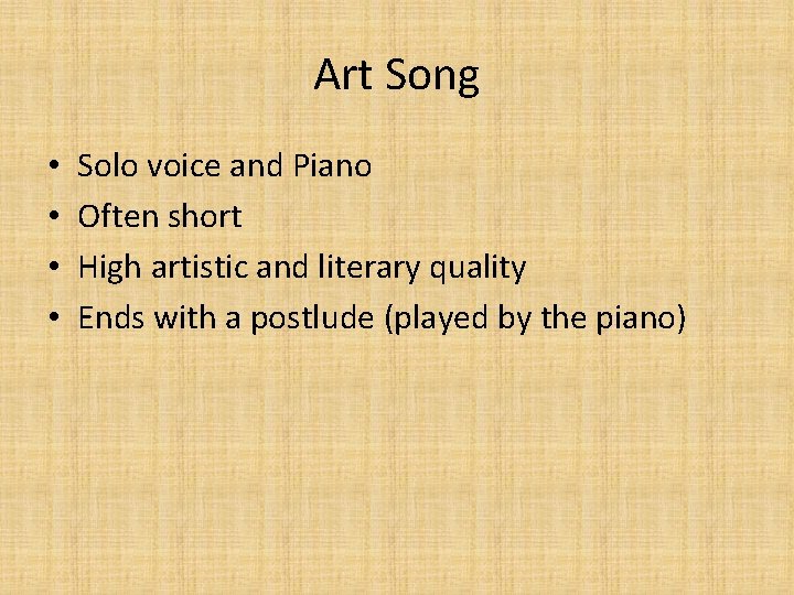 Art Song • • Solo voice and Piano Often short High artistic and literary