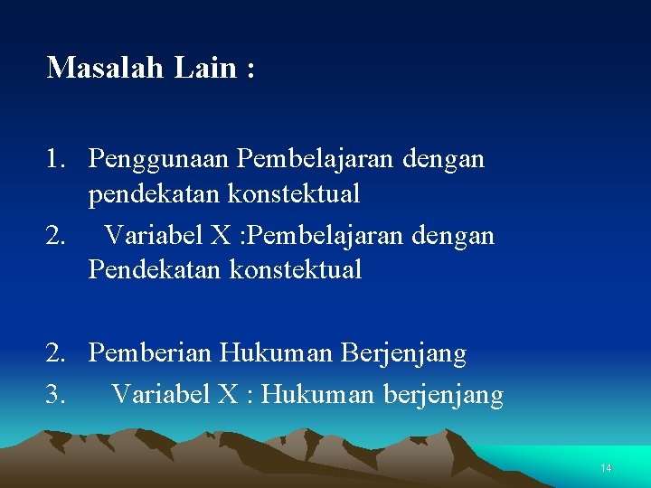 Masalah Lain : 1. Penggunaan Pembelajaran dengan pendekatan konstektual 2. Variabel X : Pembelajaran