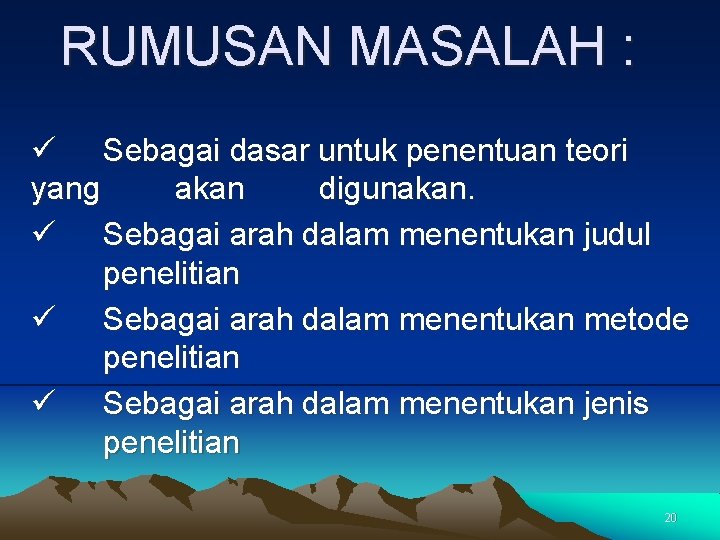 RUMUSAN MASALAH : ü Sebagai dasar untuk penentuan teori yang akan digunakan. ü Sebagai