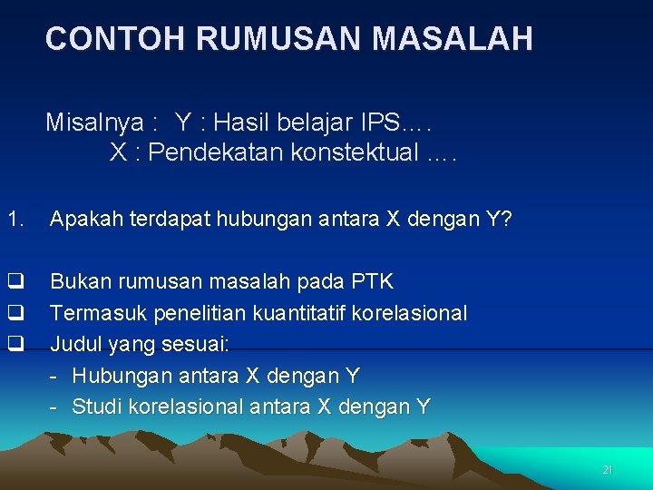 CONTOH RUMUSAN MASALAH Misalnya : Y : Hasil belajar IPS…. X : Pendekatan konstektual