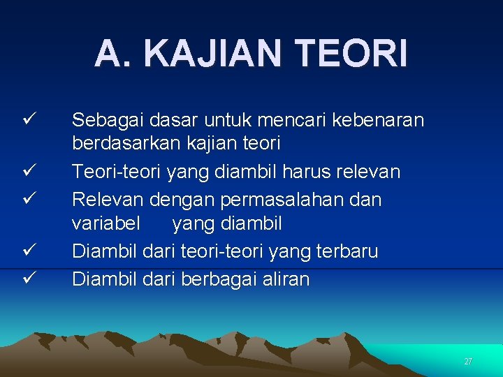 A. KAJIAN TEORI ü ü ü Sebagai dasar untuk mencari kebenaran berdasarkan kajian teori