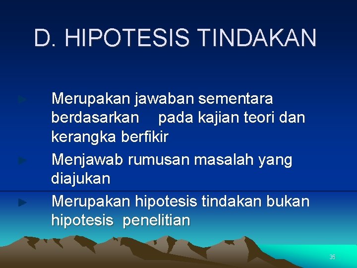 D. HIPOTESIS TINDAKAN Merupakan jawaban sementara berdasarkan pada kajian teori dan kerangka berfikir Menjawab