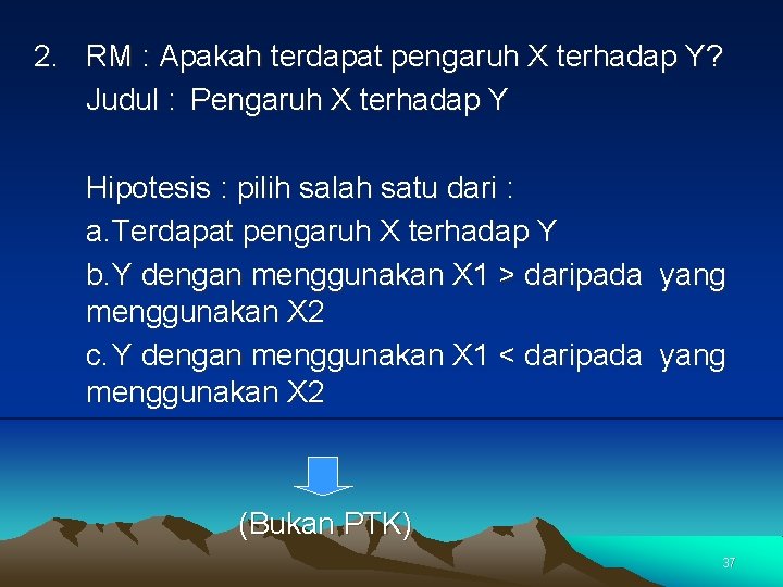 2. RM : Apakah terdapat pengaruh X terhadap Y? Judul : Pengaruh X terhadap