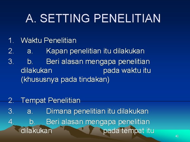 A. SETTING PENELITIAN 1. Waktu Penelitian 2. a. Kapan penelitian itu dilakukan 3. b.