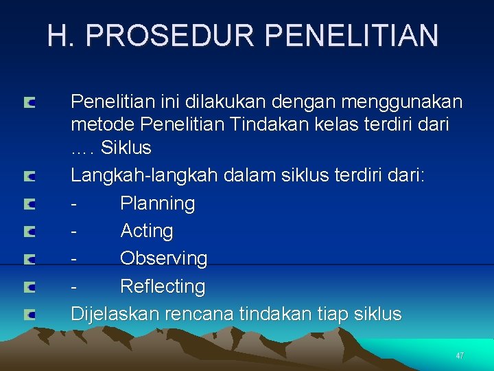 H. PROSEDUR PENELITIAN Penelitian ini dilakukan dengan menggunakan metode Penelitian Tindakan kelas terdiri dari