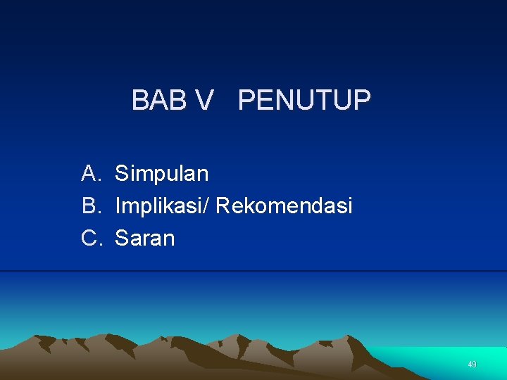 BAB V PENUTUP A. B. C. Simpulan Implikasi/ Rekomendasi Saran 49 