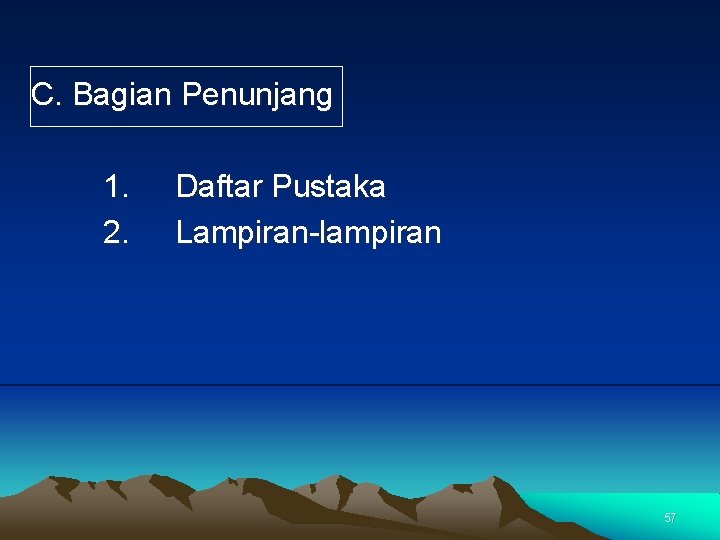 C. Bagian Penunjang 1. 2. Daftar Pustaka Lampiran-lampiran 57 