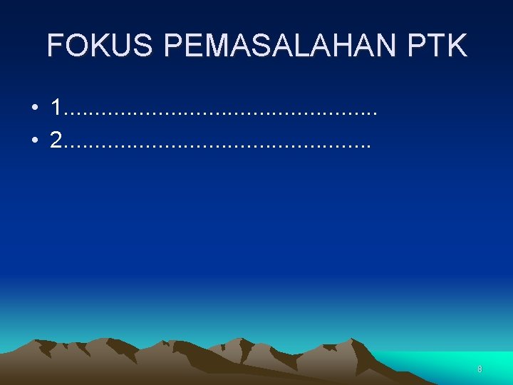 FOKUS PEMASALAHAN PTK • 1. . . • 2. . . 8 