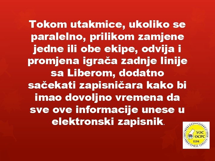 Tokom utakmice, ukoliko se paralelno, prilikom zamjene jedne ili obe ekipe, odvija i promjena