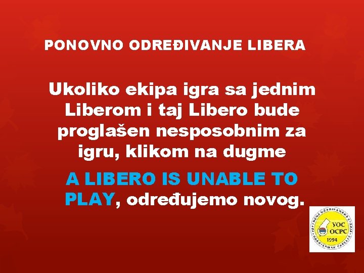 PONOVNO ODREĐIVANJE LIBERA Ukoliko ekipa igra sa jednim Liberom i taj Libero bude proglašen