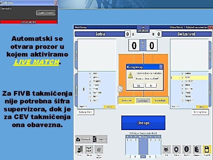 Automatski se otvara prozor u kojem aktiviramo LIVE MATCH. Za FIVB takmičenja nije potrebna