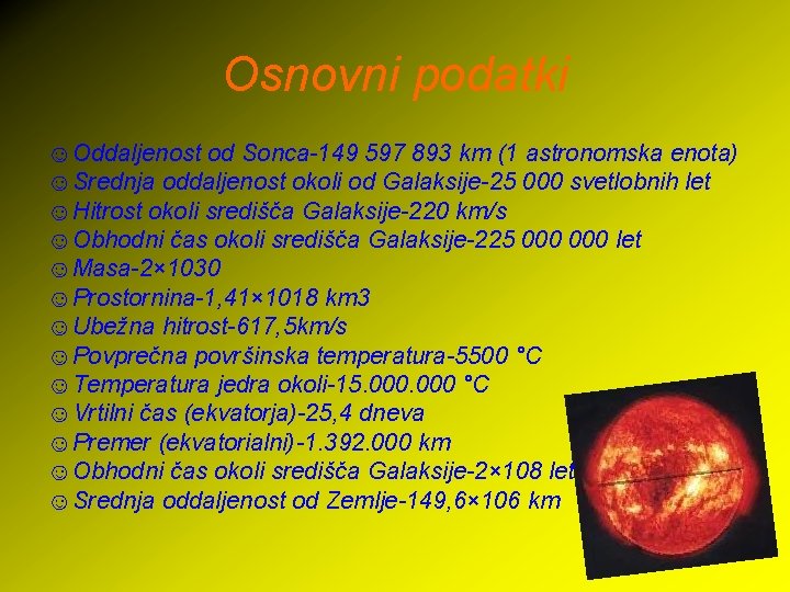 Osnovni podatki ☺Oddaljenost od Sonca-149 597 893 km (1 astronomska enota) ☺Srednja oddaljenost okoli
