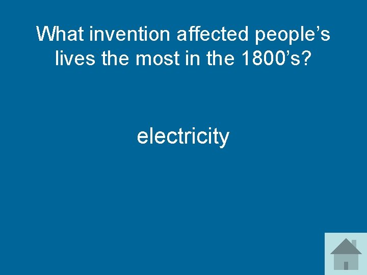 What invention affected people’s lives the most in the 1800’s? electricity 