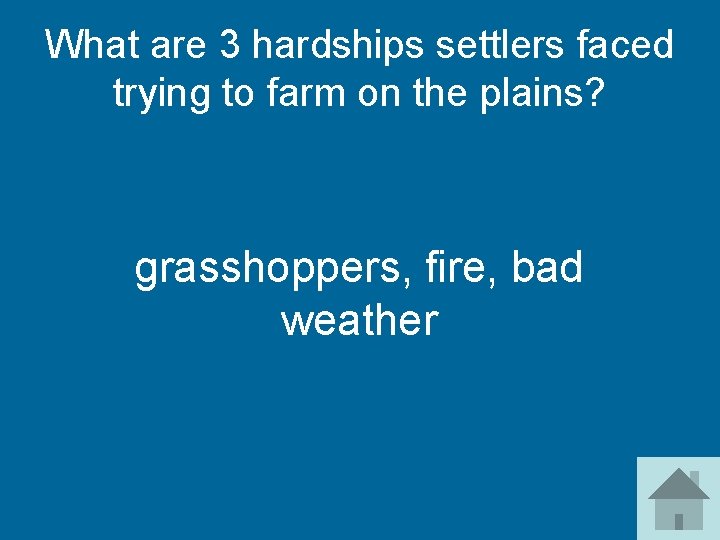 What are 3 hardships settlers faced trying to farm on the plains? grasshoppers, fire,