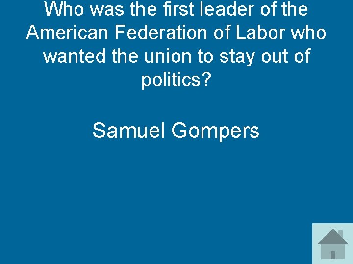 Who was the first leader of the American Federation of Labor who wanted the