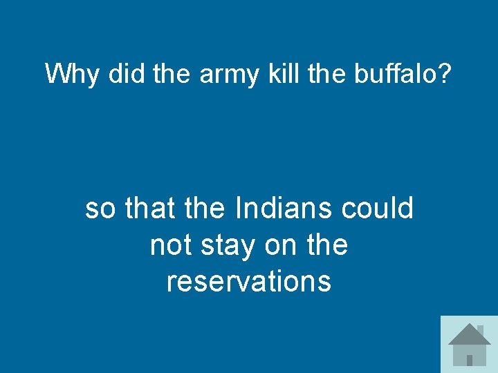 Why did the army kill the buffalo? so that the Indians could not stay