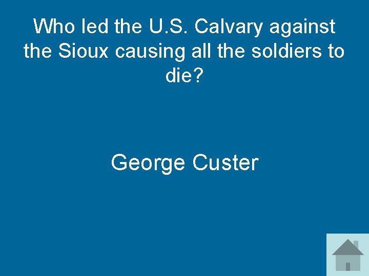 Who led the U. S. Calvary against the Sioux causing all the soldiers to