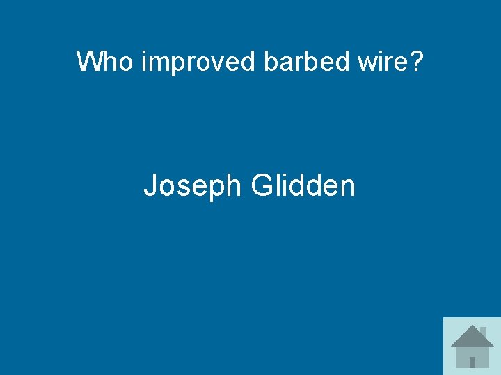Who improved barbed wire? Joseph Glidden 