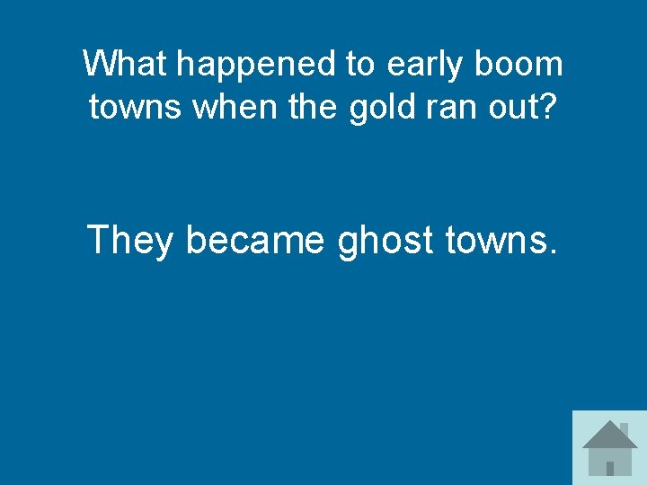 What happened to early boom towns when the gold ran out? They became ghost