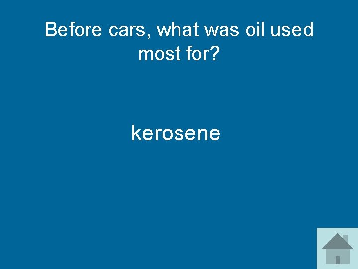 Before cars, what was oil used most for? kerosene 