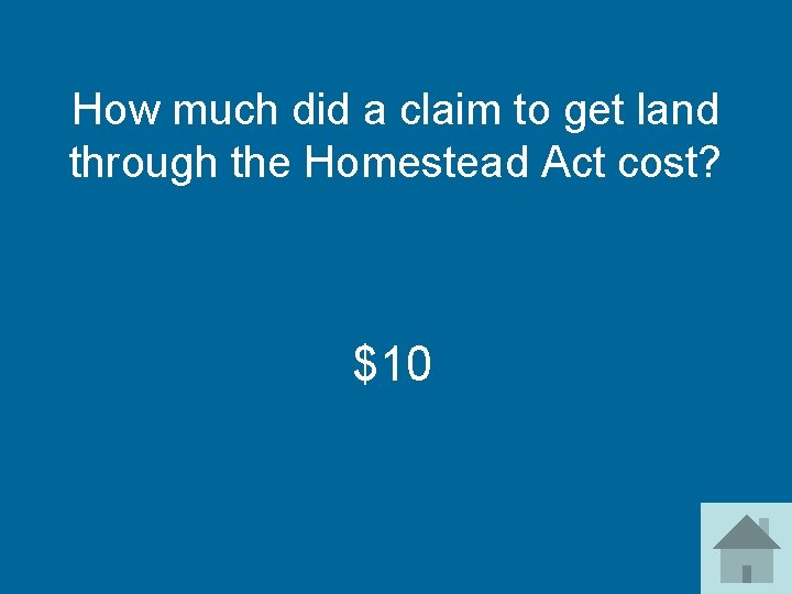 How much did a claim to get land through the Homestead Act cost? $10