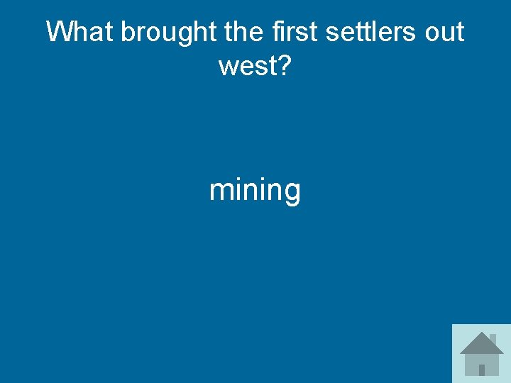What brought the first settlers out west? mining 