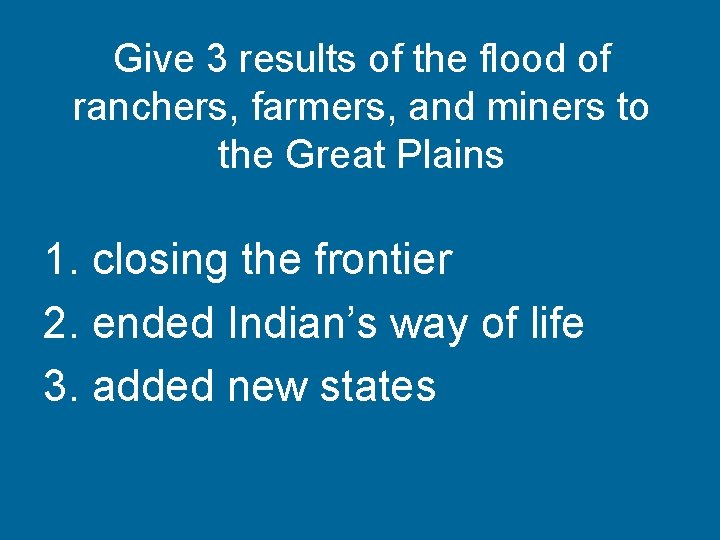 Give 3 results of the flood of ranchers, farmers, and miners to the Great
