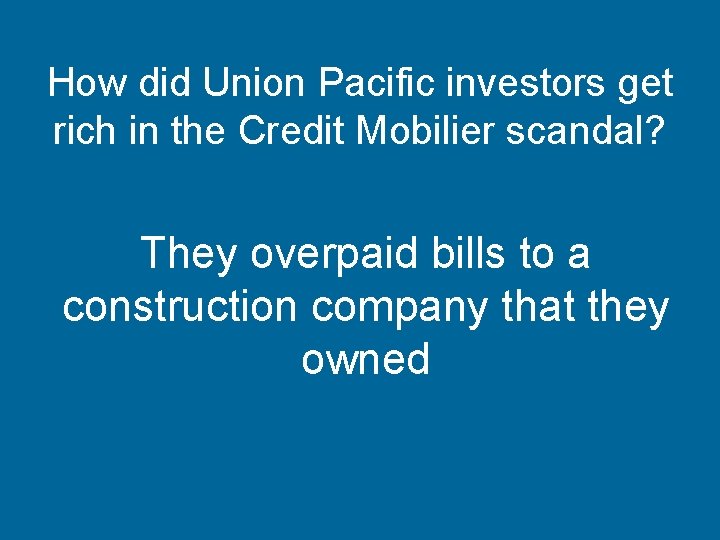 How did Union Pacific investors get rich in the Credit Mobilier scandal? They overpaid