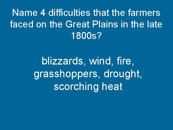 Name 4 difficulties that the farmers faced on the Great Plains in the late