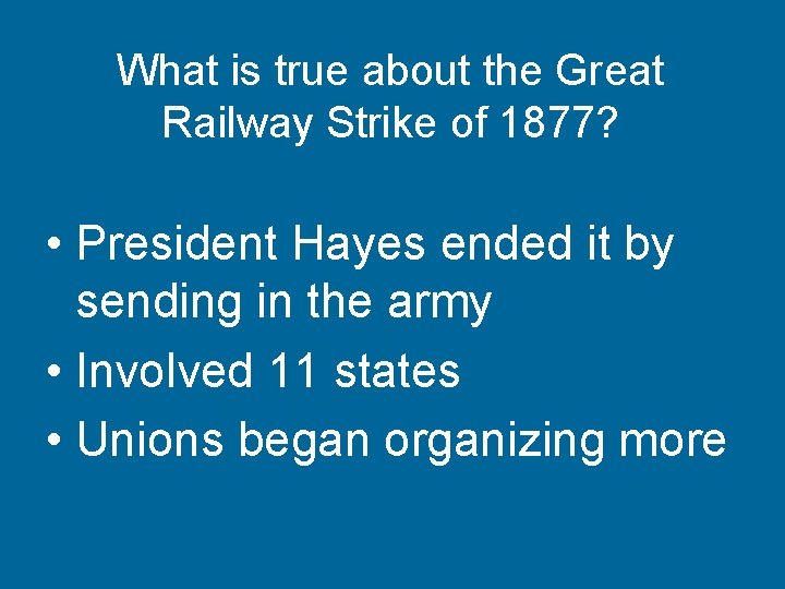 What is true about the Great Railway Strike of 1877? • President Hayes ended