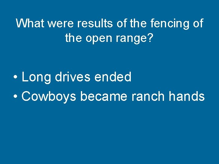 What were results of the fencing of the open range? • Long drives ended