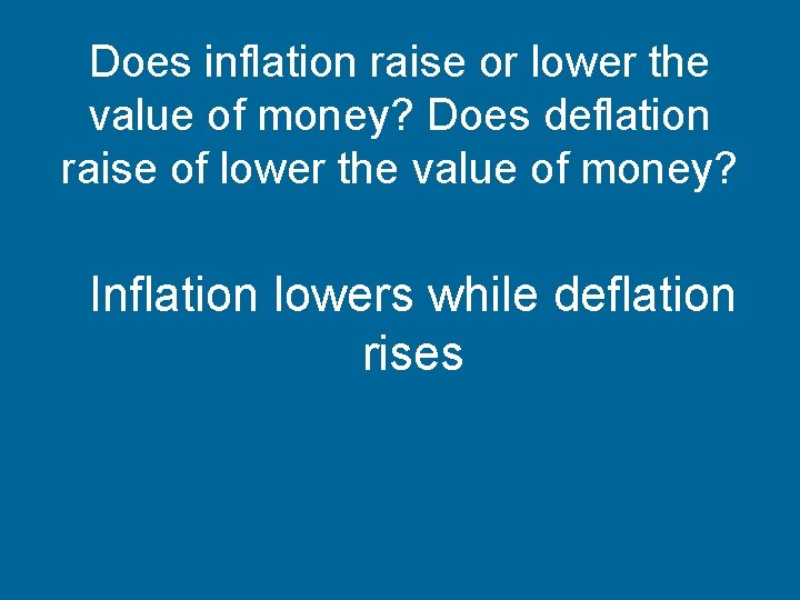 Does inflation raise or lower the value of money? Does deflation raise of lower