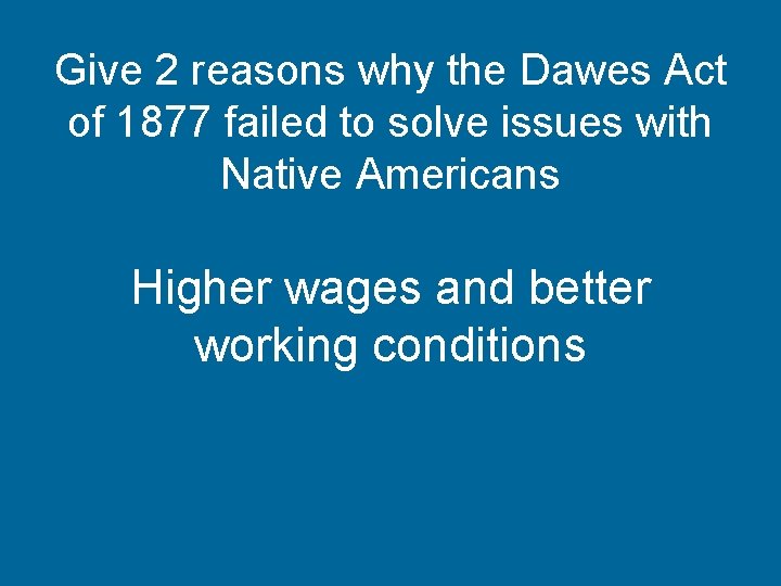 Give 2 reasons why the Dawes Act of 1877 failed to solve issues with