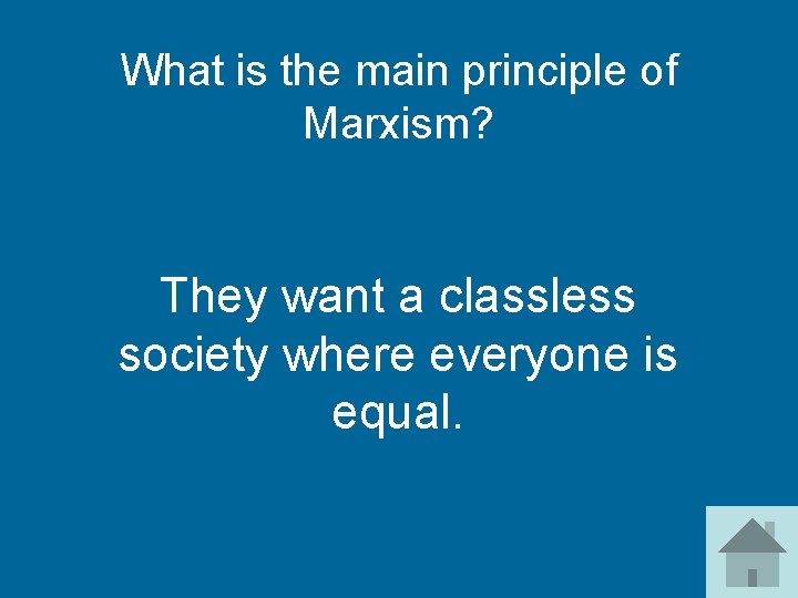 What is the main principle of Marxism? They want a classless society where everyone