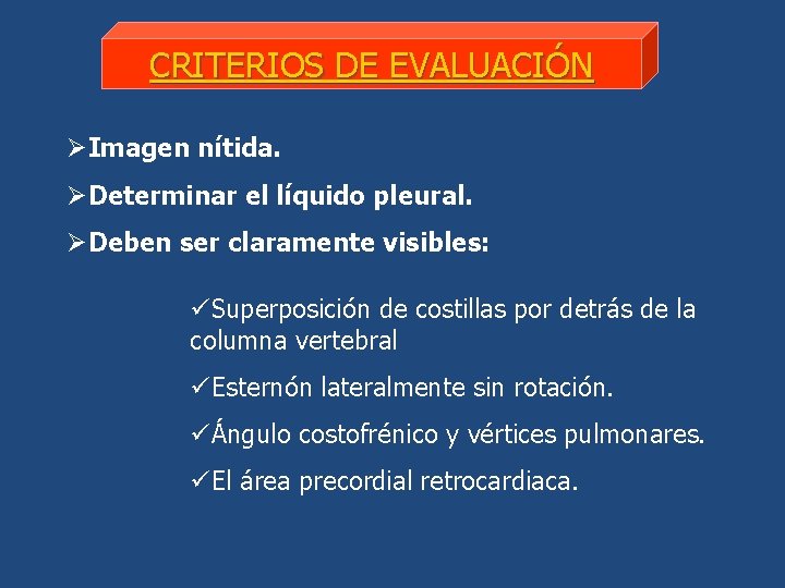 CRITERIOS DE EVALUACIÓN ØImagen nítida. ØDeterminar el líquido pleural. ØDeben ser claramente visibles: üSuperposición